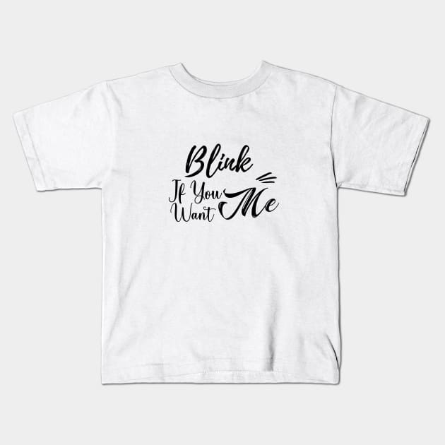 blink if you want me Kids T-Shirt by bisho2412